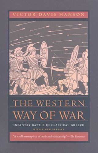Western Way of War : Infantry Battle in Classical Greece, Paperback by Hanson...