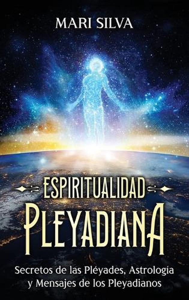 Espiritualidad pleyadiana: Secretos de las Pl?yades, astrolog?a y mensajes de lo