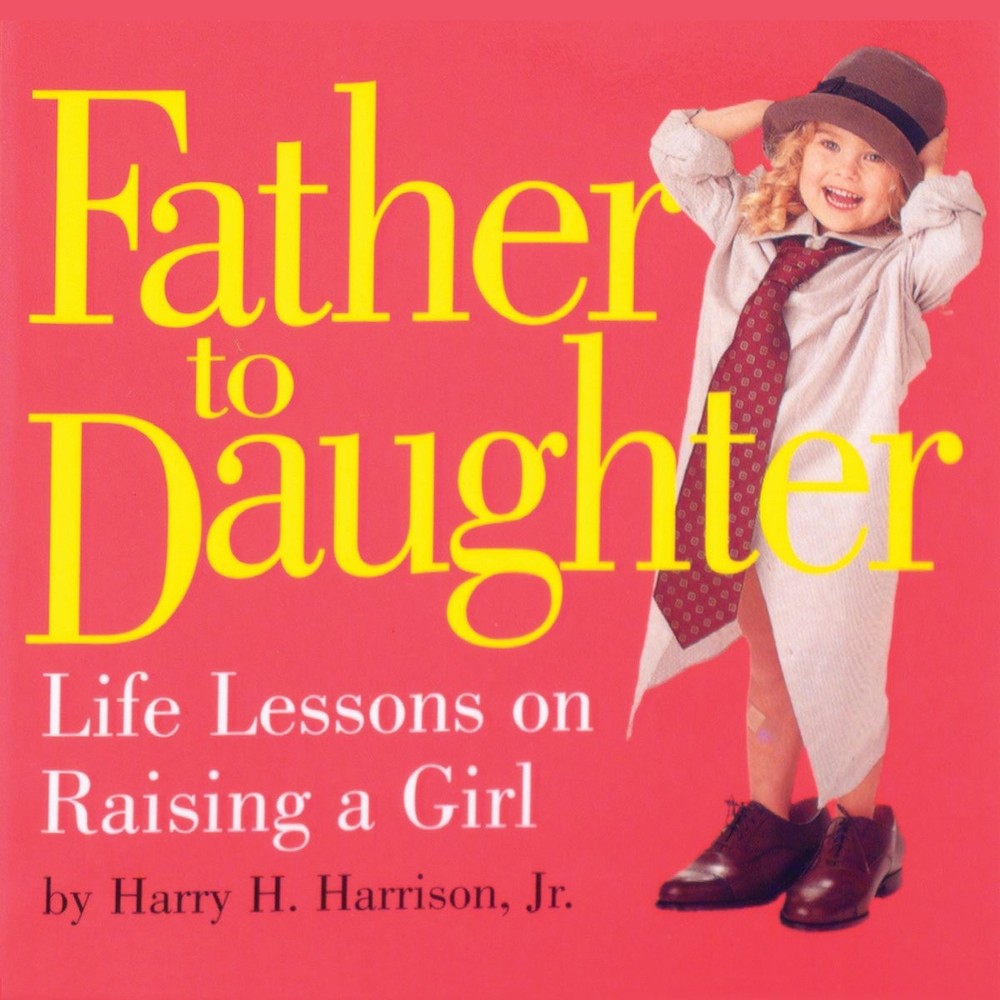 Father to Daughter: Life Lessons on Raising a Girl - paperback Harrison, Har...