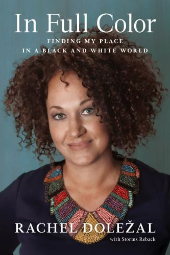 In Full Color: Finding My Place in a Black and White Worldby Dolezal, Rachel; Reback, Storms | HC | Good