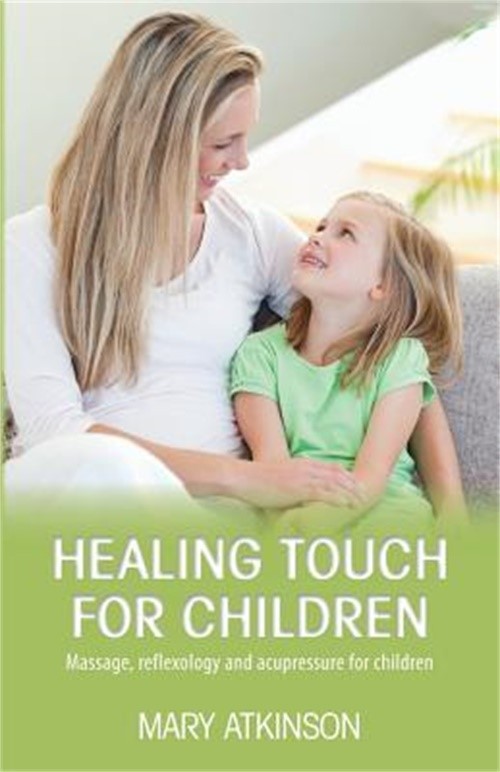 Healing Touch for Children: Massage, Reflexology and Acupressure for Children (P
