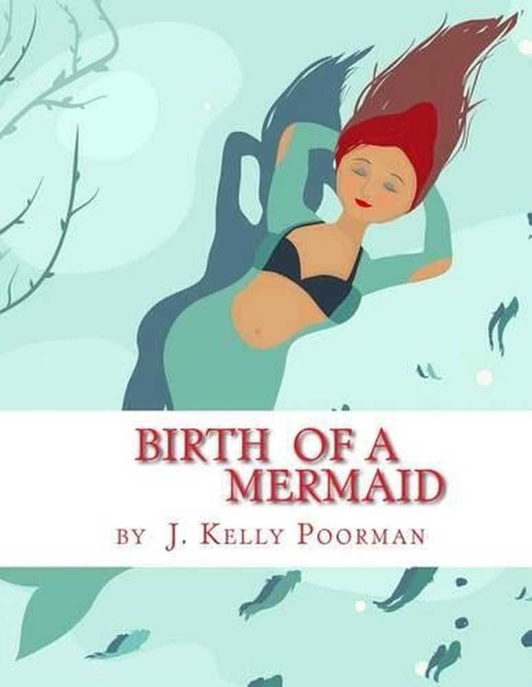 Birth Of A Mermaid by J. Kelly Poorman (English) Paperback Book