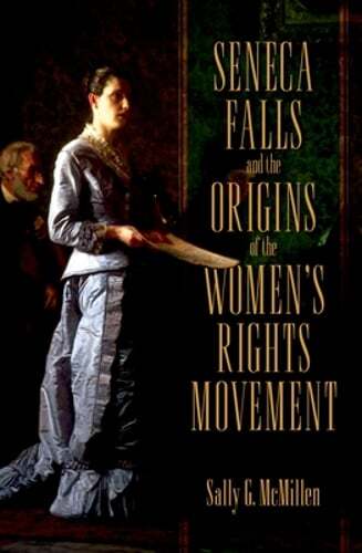 Seneca Falls and the Origins of the Women's Rights Movement by Sally McMillen