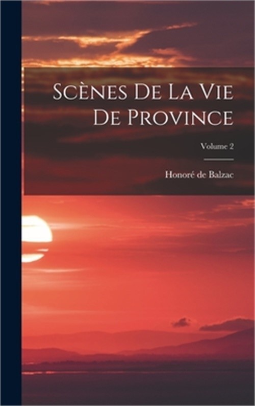 Sc�nes De La Vie De Province; Volume 2 (Hardback or Cased Book)