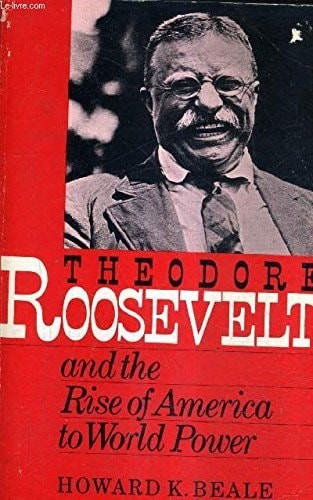 Theodore Roosevelt and the Rise of America to World Power by Howard K. Beale, Ac