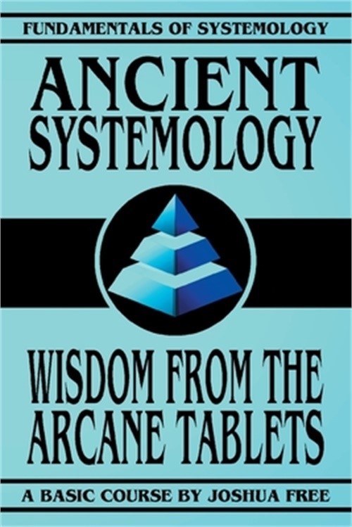 Ancient Systemology: Wisdom of the Arcane Tablets (Paperback or Softback)