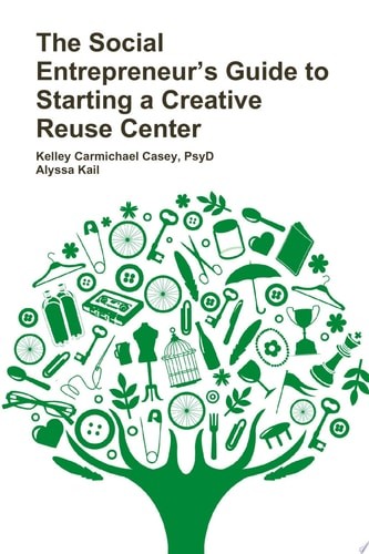 The Social Entrepreneur's Guide to Starting a Creative Reuse Center by Casey, Ke
