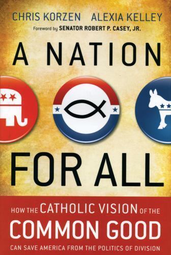A Nation for All: How the Catholic Vision of the Common Good Can Save America f