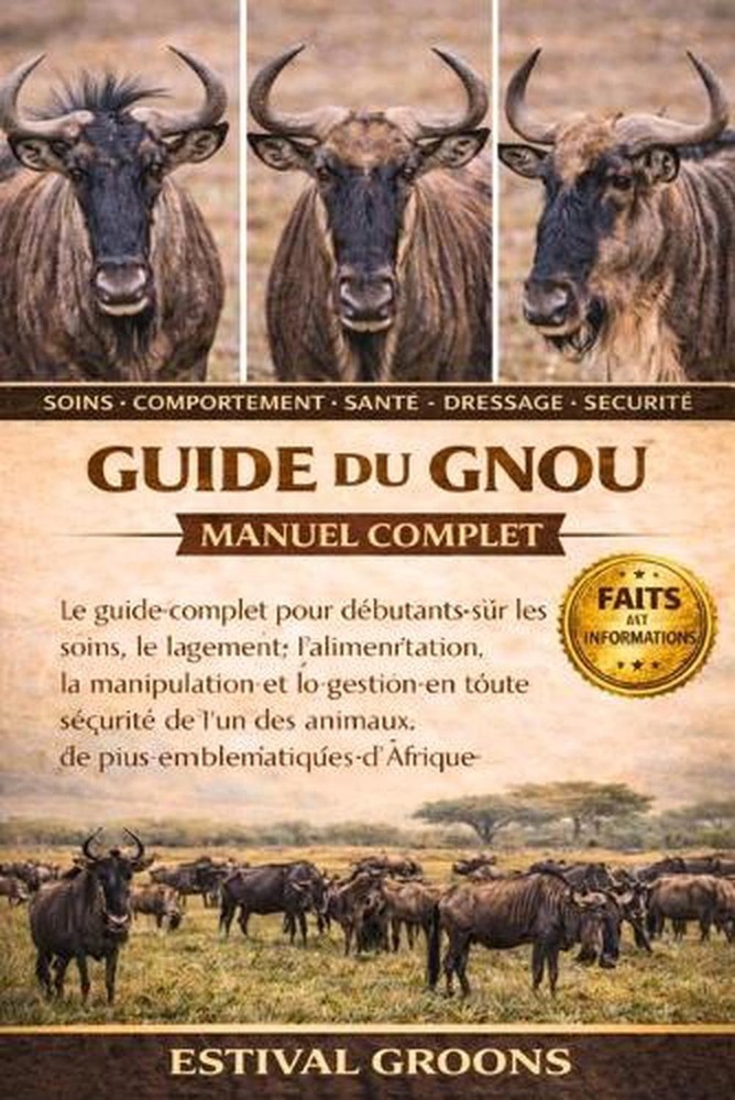 Guide Du Gnou Manuel Complet: Le guide complet pour d?butants sur les soins, le