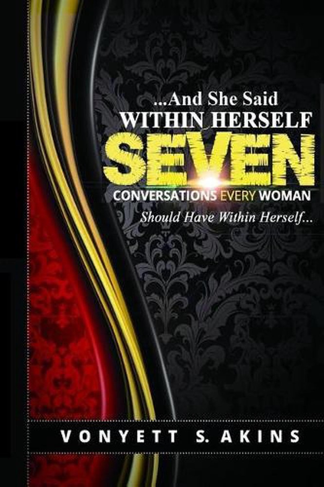 ..........And She Said Within Herself: Seven Conversations Every Woman Should Ha