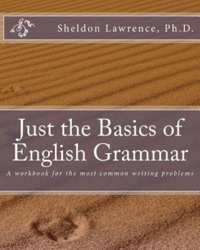 Just the Basics of English Grammar: A workbook for the most common writing probl