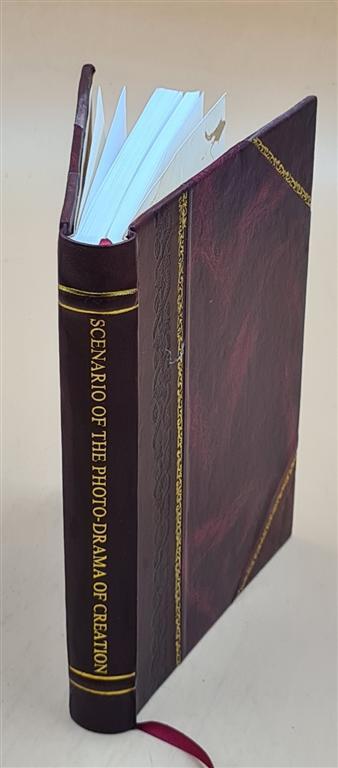 Scenario Of The Photo-Drama Of Creation ... 1914 [Leather Bound]