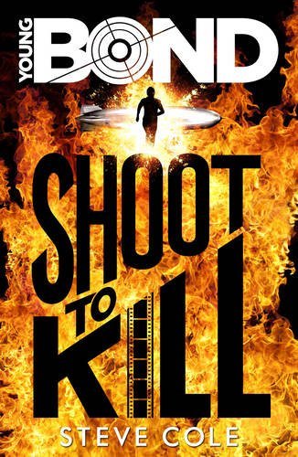 Young Bond: Shoot to Kill By Steve Cole. 9781782952404