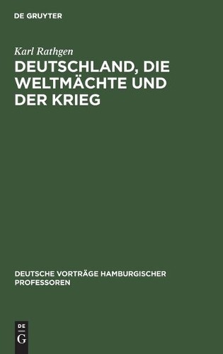 Karl Rathgen Deutschland, Die Weltmächte Und Der Krieg (Hardback)