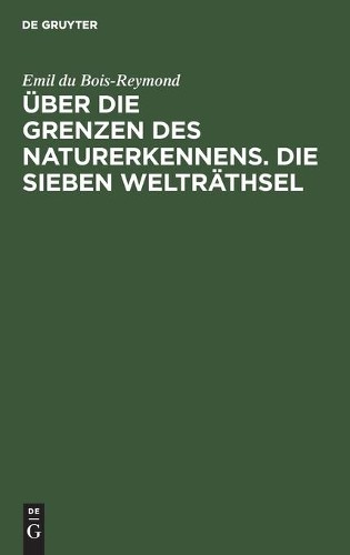 Emil Du Bois-Re Über Die Grenzen Des Naturerkennens. Die Sieben Weltr (Hardback)