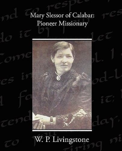 Mary Slessor of Calabar : Pioneer Missionary, Paperback by Livingstone, W. P....