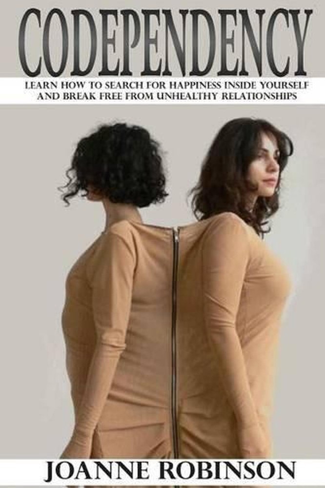 Codependency: Learn How to Search for Happiness Inside Yourself and Break Free f