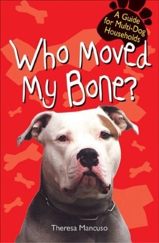 Who Moved My Bone: A Guide for Multi--Dog Households by Mancuso, Theresa, Good B