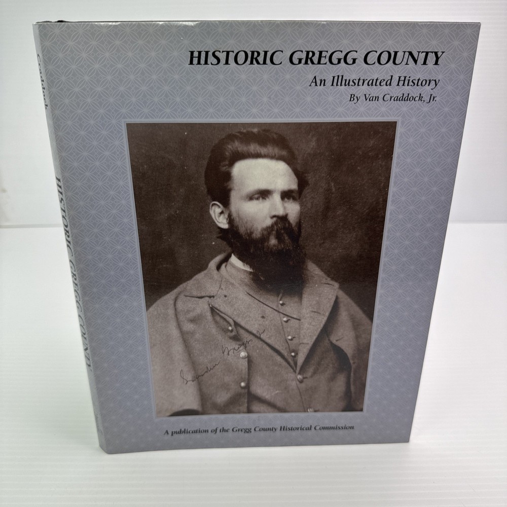 Texas Historic Gregg County An Illustrated History Van Craddock Jr. 2006 HC