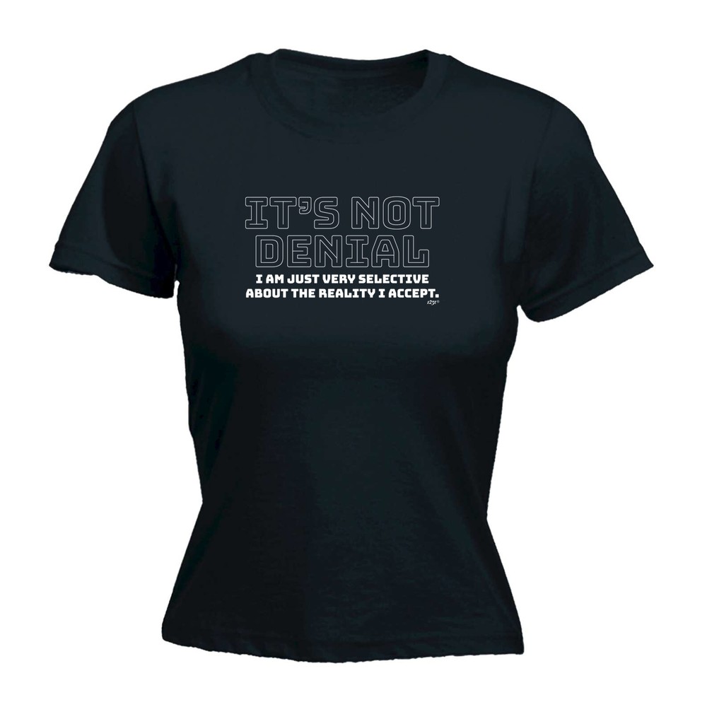 Its Not Denial Just Very Selective - Womens T Shirt Funny T-Shirt Gift Novelty