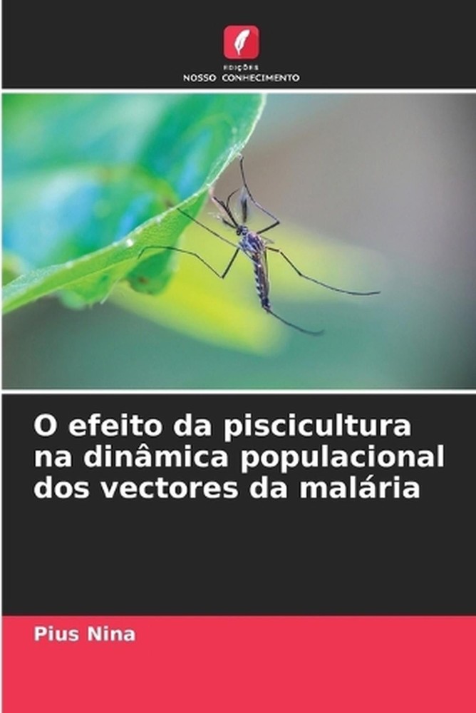 O efeito da piscicultura na dinmica populacional dos vectores da malria by Pius