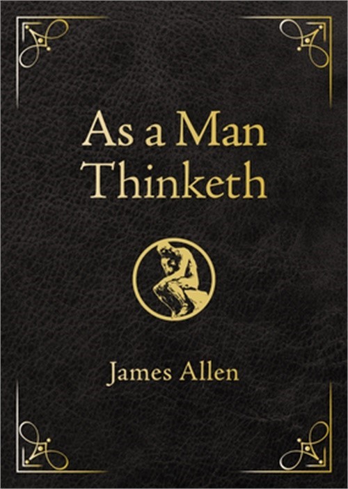As a Man Thinketh - Deluxe Edition: Awakening the Power of Thought to Shape Your