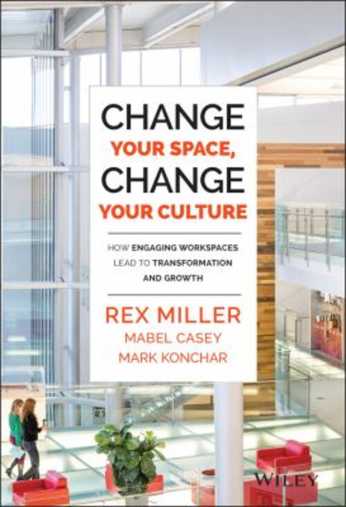 Change Your Space, Change Your Culture : How Engaging Workspaces