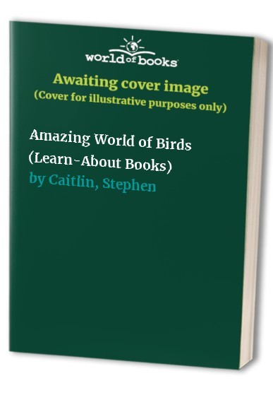 Amazing World of Birds (Learn-About..., Caitlin, Stephe
