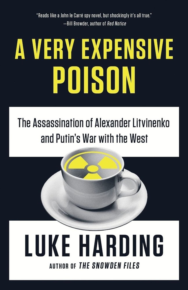 A Very Expensive Poison: The Assassination of Alexander Litvinenko and Putin's W