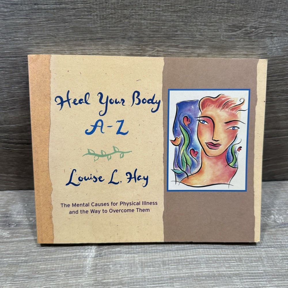 Heal Your Body A-Z : The Mental Causes for Physical Illness and t