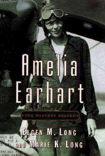 Amelia Earhart: The Mystery Solved - Hardcover By Long, Elgen M. - VERY GOOD