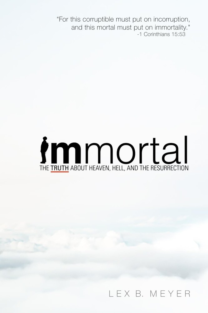 Immortal: The Truth about Heaven, Hell, and the Resurrection