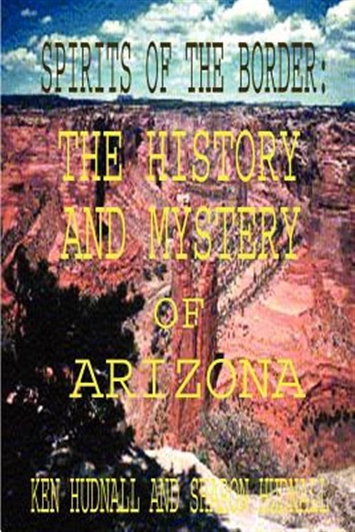 Spirits of the Border : The History and Mystery of Arizona, Paperback by Hudn...