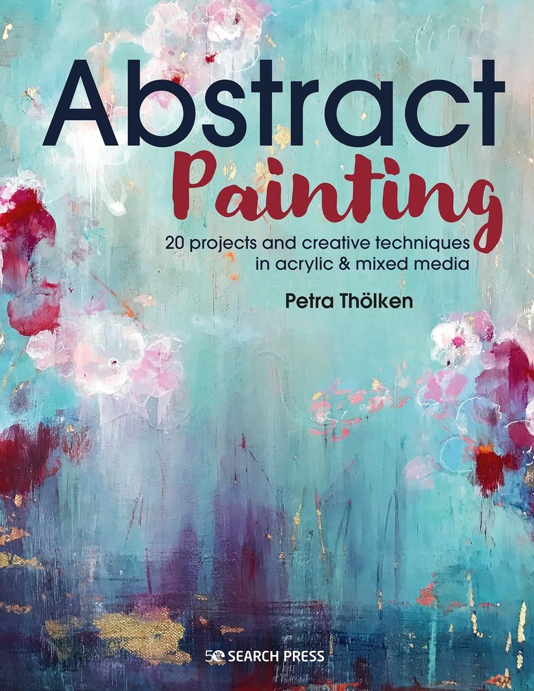 Abstract Painting: 20 projects and creative techniques in acrylic Multicolor
