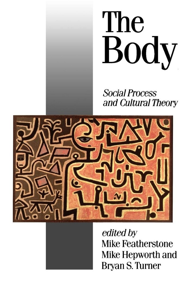 The Body: Social Process and Cultural Theory (Published in association with ...