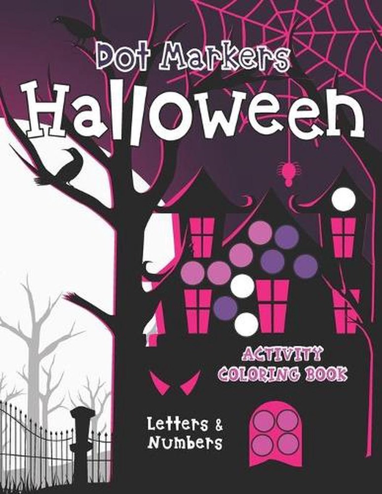 Dot Markers Halloween Activity Coloring Book: Letters & Numbers: Great for Kids