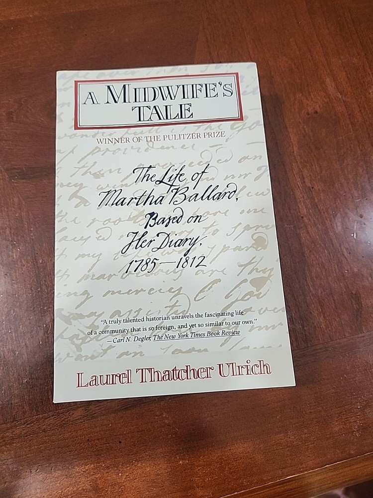 Midwife's Tale : The Life of Martha Ballard Based O by Laurel Thatcher Ulrich...