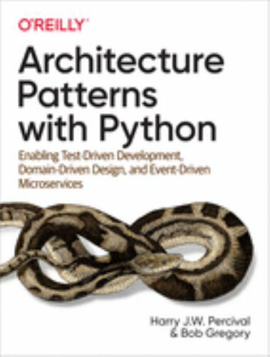 Architecture Patterns with Python : Enabling Test-Driven Development,...