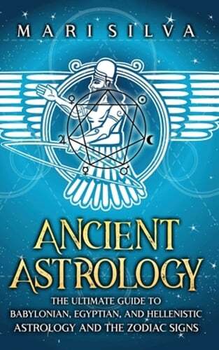 Ancient Astrology: The Ultimate Guide to Babylonian, Egyptian, and Hellenistic