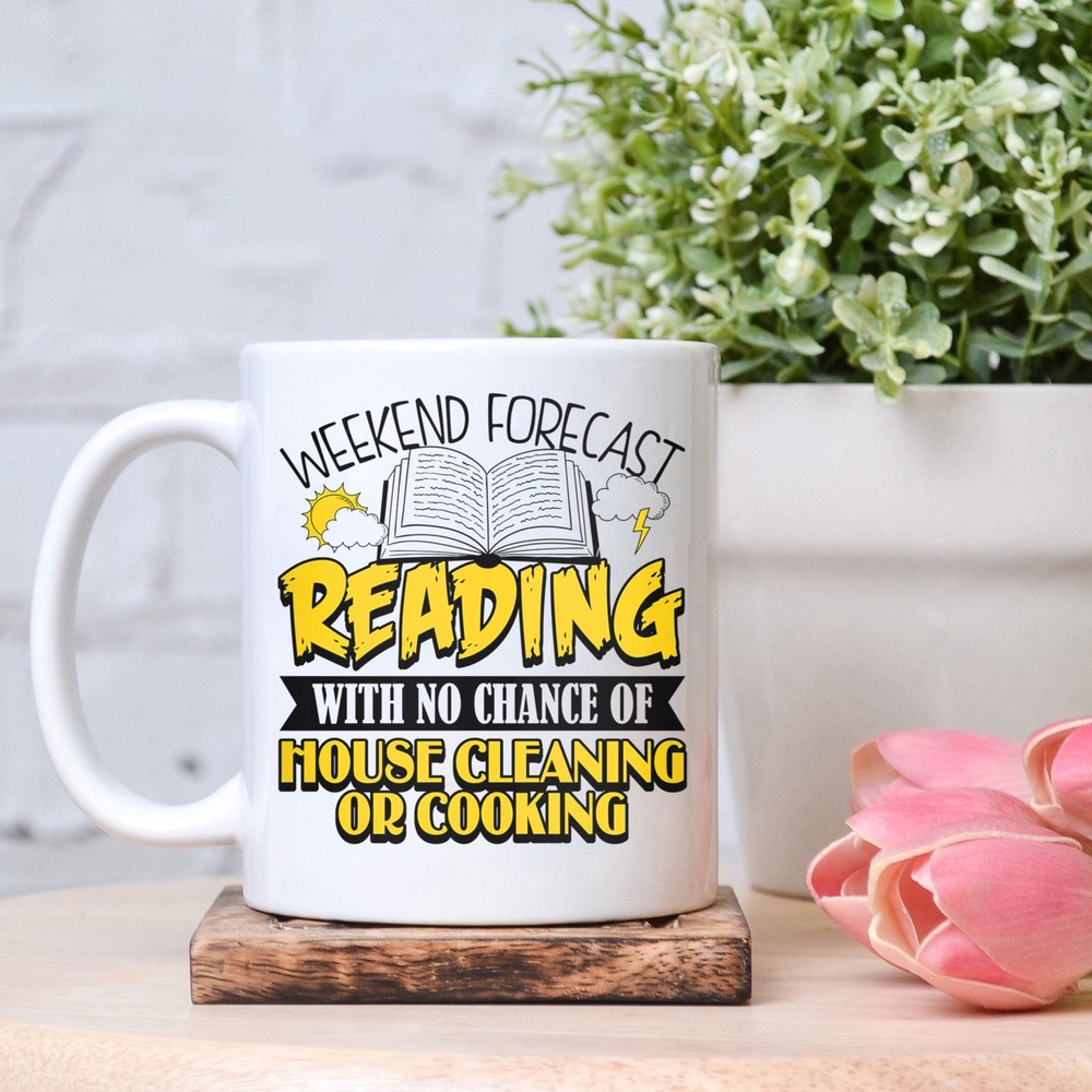 Funny Reading Mug Weekend Forecast Reading With No Chance Of House Cleaning Or