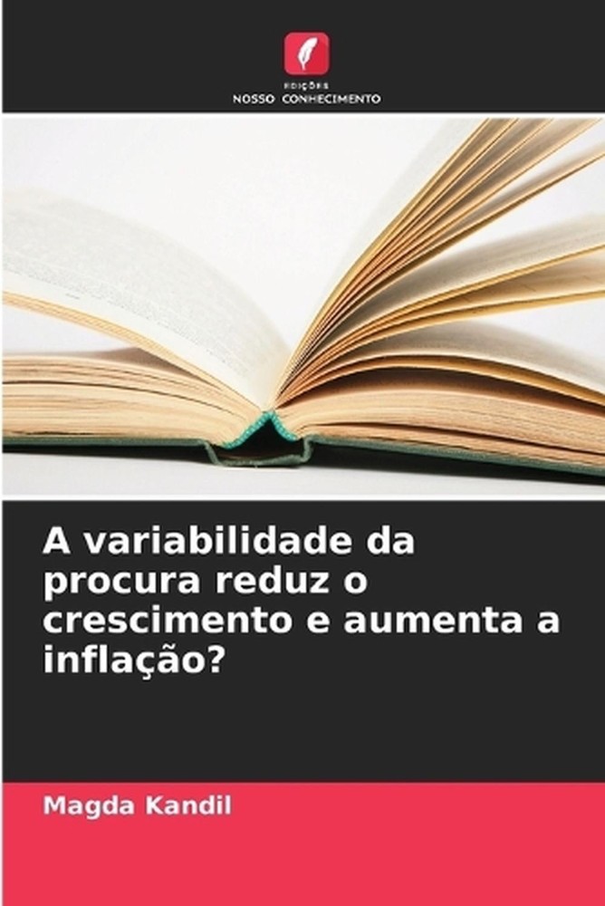 A variabilidade da procura reduz o crescimento e aumenta a inflao? by Magda Kand