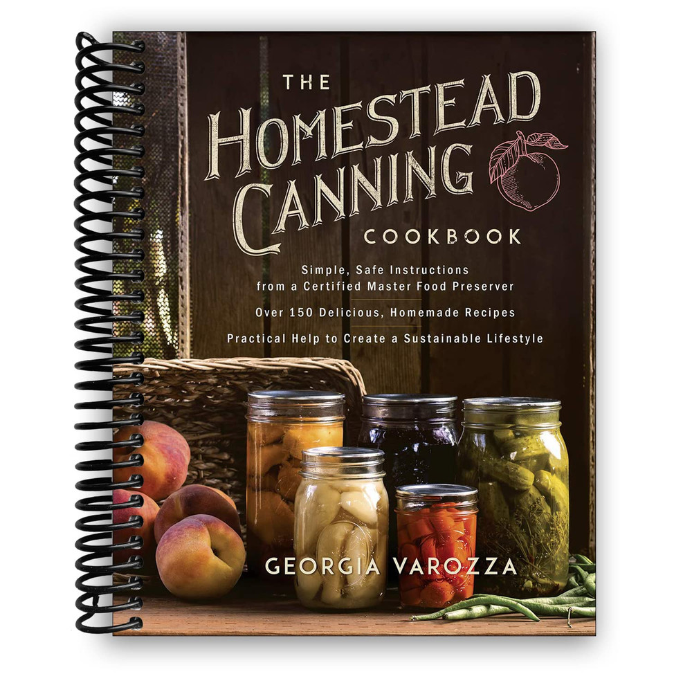 The Homestead Canning Cookbook: •Simple, Safe Instructions from a Certified Mast