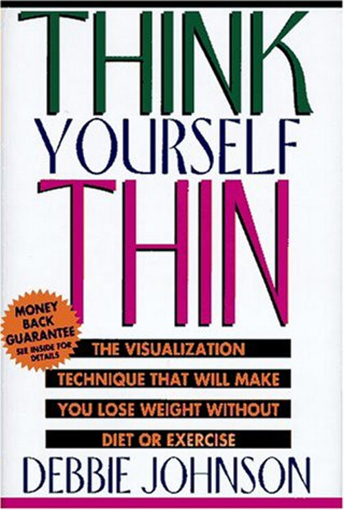 Think Yourself Thin : The Visualization Technique That Will Make