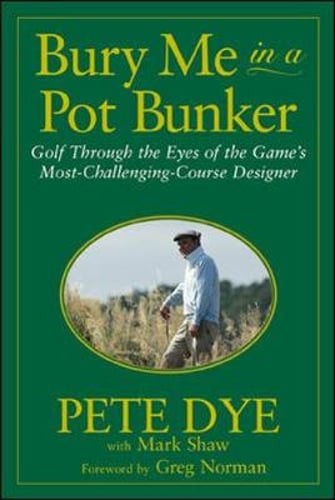 Bury Me in a Pot Bunker by Pete Dye: Used