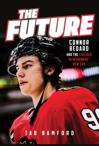 Future : Connor Bedard and the Chicago Blackhawks' New Era, Hardcover by Bamf...