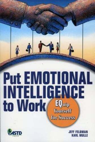 Put Emotional Intelligence to Work: Equip Yourself for Success by Jeff Feldman