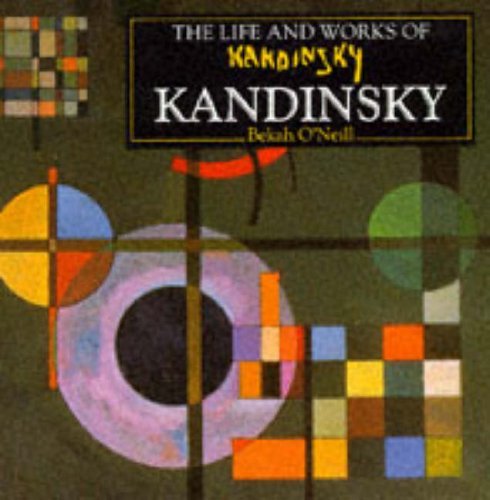 The Life And Works Of Kandinsky By Bekah O'NEILL. 9780752511368