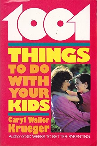 1001 Things to Do with Your Kids, Krueger, Caryl W.