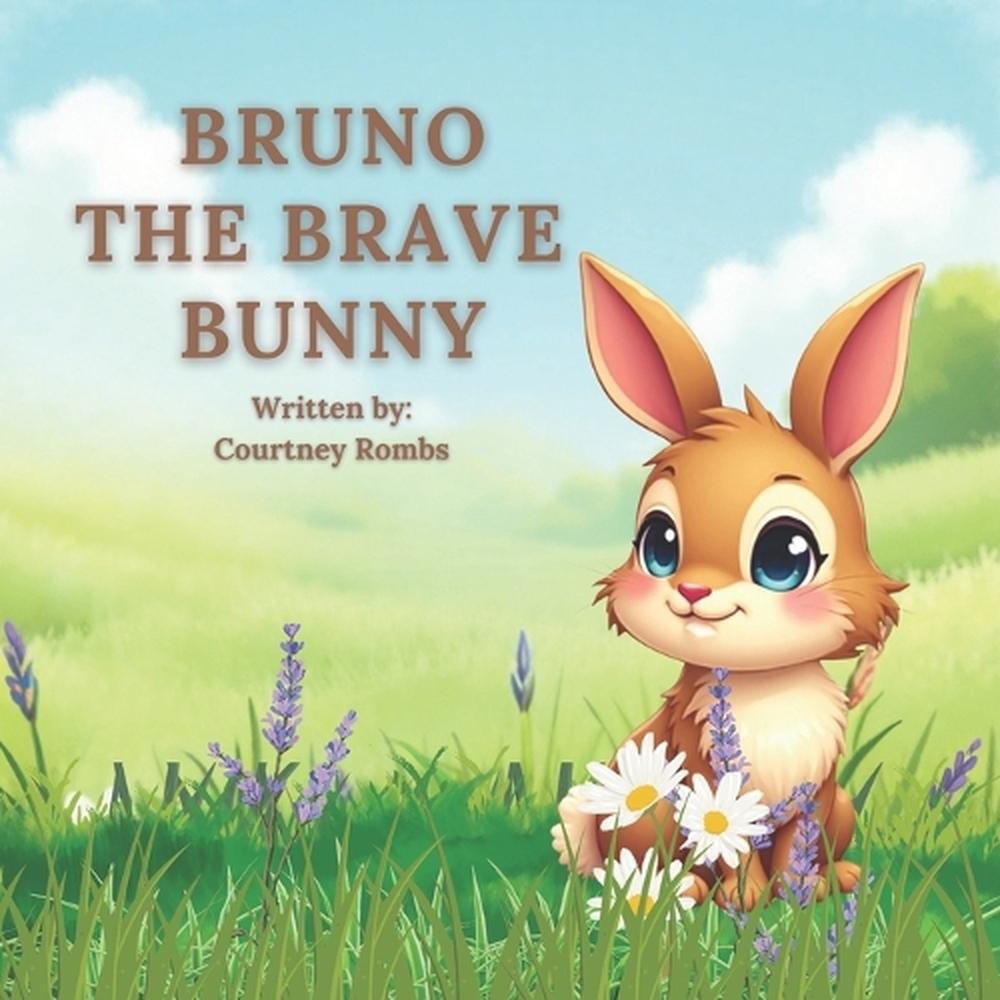 Bruno The Brave Bunny: A Story About Courage & Believing in Yourself by Courtney