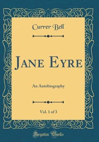 Jane Eyre, Vol. 1 of 3: An Autobiography (Classic Reprint) by Currer Bell: New